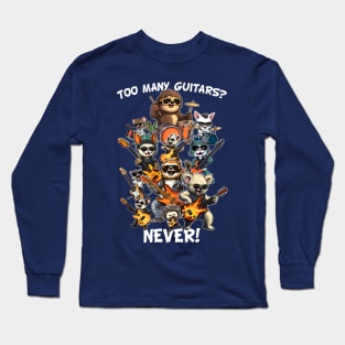 Too Many Guitars? Never! Long Sleeve T-Shirt